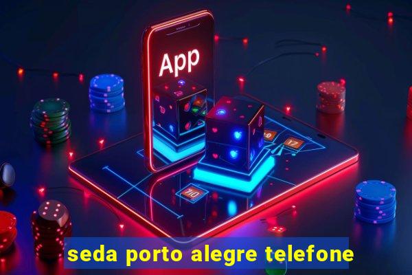 seda porto alegre telefone